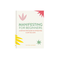 Octopus publishing group Manifesting for Beginners: Nine Steps to Attracting a Life You Love (inbunden, eng)