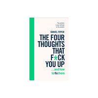Ebury Publishing The Four Thoughts That F*ck You Up ... and How to Fix Them (häftad, eng)