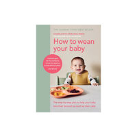 Ebury Publishing How to Wean Your Baby (inbunden, eng)