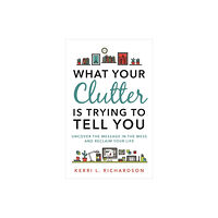 Hay House UK Ltd What Your Clutter Is Trying to Tell You (häftad, eng)