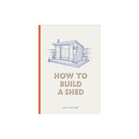 Orion Publishing Co How to Build a Shed (inbunden, eng)