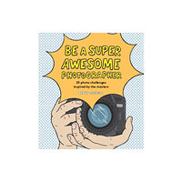Hachette Children's Group Be a Super Awesome Photographer (inbunden, eng)
