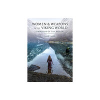 Oxbow books Women and Weapons in the Viking World (inbunden, eng)