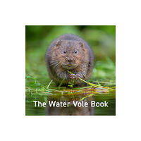 Graffeg Limited Nature Book Series: The Water Vole Book (inbunden, eng)