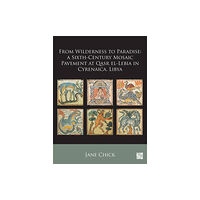 Archaeopress From Wilderness to Paradise: A Sixth-Century Mosaic Pavement at Qasr el-Lebia in Cyrenaica, Libya (häftad, eng)