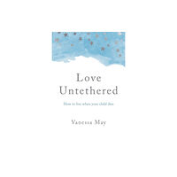 Collective Ink Love Untethered – How to live when your child dies (häftad, eng)