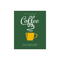 Headline Publishing Group The Little Book of Coffee (inbunden, eng)