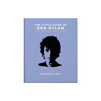 Headline Publishing Group The Little Guide to Bob Dylan (inbunden, eng)