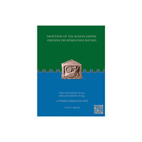 Archaeopress Frontiers of the Roman Empire: The Antonine Wall – A World Heritage Site (häftad, eng)