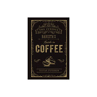Ryland, Peters & Small Ltd The Curious Barista’s Guide to Coffee (inbunden, eng)