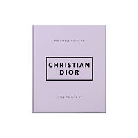Headline Publishing Group The Little Guide to Christian Dior (inbunden, eng)