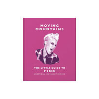 Headline Publishing Group Moving Mountains: The Little Guide to Pink (inbunden, eng)