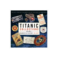 The History Press Ltd Titanic Collections Volume 1: Fragments of History (inbunden, eng)