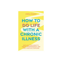 Jessica kingsley publishers How to Do Life with a Chronic Illness (häftad, eng)