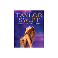 Future Publishing Limited Taylor Swift: Rise of an Icon (inbunden, eng)