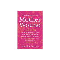 Hay House UK Ltd Transforming the Mother Wound (häftad, eng)