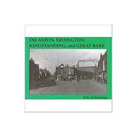 Stenlake Publishing Old Aston, Erdington, Kingstanding and Great Barr (häftad, eng)