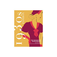 Headline Publishing Group 1930s Fashion: The Definitive Sourcebook (inbunden, eng)