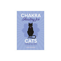 Headline Publishing Group Chakra Healing for Cats (inbunden, eng)