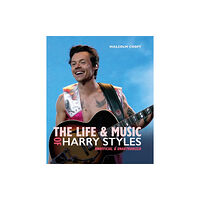 Headline Publishing Group The Life and Music of Harry Styles (inbunden, eng)