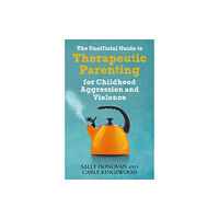 Jessica kingsley publishers The Unofficial Guide to Therapeutic Parenting for Childhood Aggression and Violence (häftad, eng)