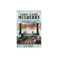 Pen & Sword Books Ltd Code Name Mulberry: the Planning Building and Operation of the Normandy Harbours (häftad, eng)