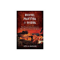 Pen & Sword Books Ltd Rome, Parthia and India: The Violent Emergence of a New World Order 150-140BC (inbunden, eng)