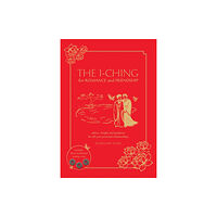 Headline Publishing Group The I Ching for Romance & Friendship (inbunden, eng)