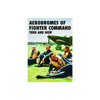 Pen & Sword Books Ltd Aerodromes of Fighter Command: Then and Now (inbunden, eng)