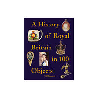 Batsford A History of Royal Britain in 100 Objects (inbunden, eng)
