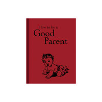Bodleian Library How to Be a Good Parent (inbunden, eng)