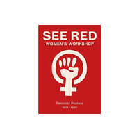Four Corners Books See Red Women's Workshop - Feminist Posters 1974-1990 (häftad, eng)