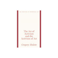 Lund Humphries Publishers Ltd The Art of Activism and the Activism of Art (inbunden, eng)