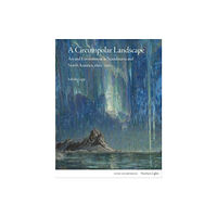 Lund Humphries Publishers Ltd A Circumpolar Landscape (inbunden, eng)