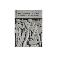 Lund Humphries Publishers Ltd British Architectural Sculpture (inbunden, eng)