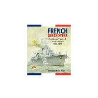 Pen & Sword Books Ltd French Destroyers: Torpilleurs d'Escadre and Contre-Torpilleurs,1922-1956 (inbunden, eng)