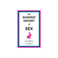 Old Street Publishing The Shortest History of Sex (inbunden, eng)