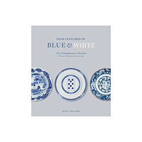 Paul Holberton Publishing Ltd Four Centuries of Blue and White (inbunden, eng)
