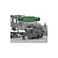 Graffeg Limited Lost Tramways of Wales: North Wales (inbunden, eng)