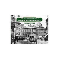 Graffeg Limited Lost Tramways of Wales: South Wales and Valleys (inbunden, eng)