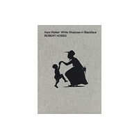 Karma Kara Walker: White Shadows in Blackface (inbunden, eng)