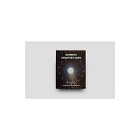 Oscar Riera Ojeda Publishers Limited Bamboo Architecture (inbunden, eng)