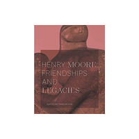 Sainsbury Centre Henry Moore: Friendships and Legacies (häftad, eng)