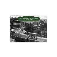 Graffeg Limited Lost Tramways of Scotland: Aberdeen (inbunden, eng)