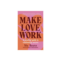 Allen & Unwin Aotearoa New Zealand Make Love Work (häftad, eng)