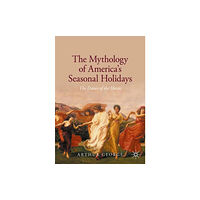 Springer Nature Switzerland AG The Mythology of America's Seasonal Holidays (häftad, eng)