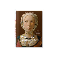 Taschen GmbH What Great Paintings Say. Masterpieces in Detail (inbunden, eng)