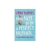 HarperCollins Publishers How Not to Be a Perfect Mother (häftad, eng)