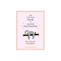 HarperCollins Publishers The Little Book of Sloth Philosophy (inbunden, eng)