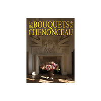 Stichting Kunstboek BVBA The Bouquets of Chenonceau (inbunden, eng)